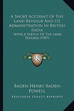 portada a short account of the land revenue and its administration in british india: with a sketch of the land tenures (1907)