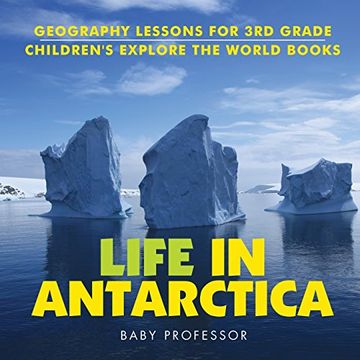 portada Life In Antarctica - Geography Lessons for 3rd Grade | Children's Explore the World Books
