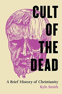 portada Cult of the Dead: A Brief History of Christianity (en Inglés)