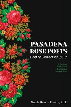 portada Pasadena Rose Poets Poetry Collection 2019: Reflection. Resistance. Reckoning. Resurrection. (en Inglés)