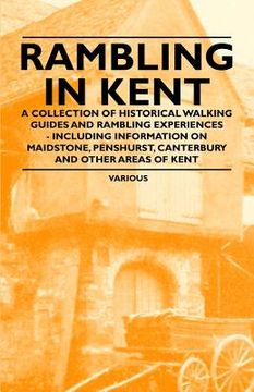 portada rambling in kent - a collection of historical walking guides and rambling experiences - including information on maidstone, penshurst, canterbury and (en Inglés)