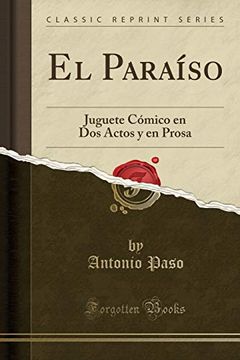 portada El Paraíso: Juguete Cómico en dos Actos y en Prosa (Classic Reprint)