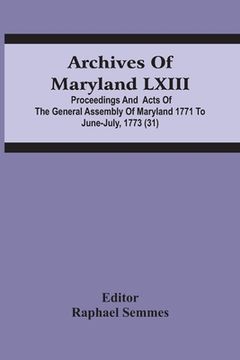 portada Archives Of Maryland Lxiii; Proceedings And Acts Of The General Assembly Of Maryland 1771 To June-July, 1773 (31) (en Inglés)