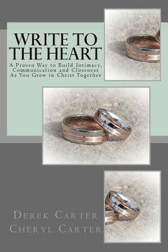 portada Write to the Heart: A Proven Way to Build Intimacy, Communication and Closeness As You Grow in Christ Together (en Inglés)