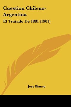 portada Cuestion Chileno-Argentina: El Tratado de 1881 (1901) (in Spanish)