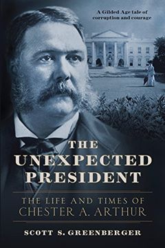 portada The Unexpected President: The Life and Times of Chester A. Arthur