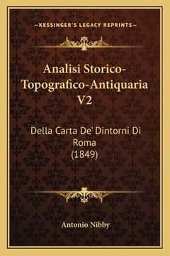 portada Analisi Storico-Topografico-Antiquaria V2: Della Carta De' Dintorni Di Roma (1849) (en Italiano)