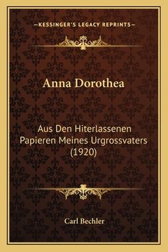 portada Anna Dorothea: Aus Den Hiterlassenen Papieren Meines Urgrossvaters (1920) (en Alemán)