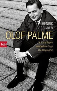portada Olof Palme - vor uns Liegen Wunderbare Tage: Die Biographie