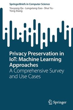 portada Privacy Preservation in Iot: Machine Learning Approaches: A Comprehensive Survey and Use Cases (in English)