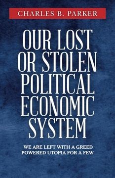 portada Our Lost or Stolen Political Economic System: We are left with a greed powered utopia for a few