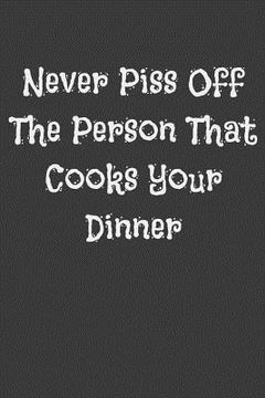 portada Never Piss Off the Person That Cooks Your Dinner (en Inglés)