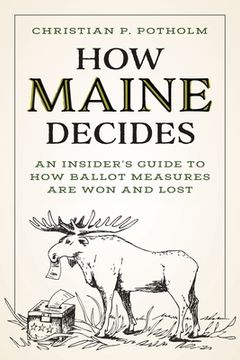 portada How Maine Decides: An Insider's Guide to How Ballot Measures Are Won and Lost (en Inglés)