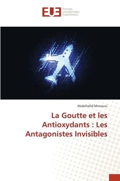 portada La Goutte et les Antioxydants: Les Antagonistes Invisibles (in French)