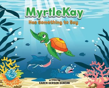 portada MyrtleKay has something to say: A little sea turtle stands up for her best friend, a whale shark, when she is bullied for looking different (en Inglés)