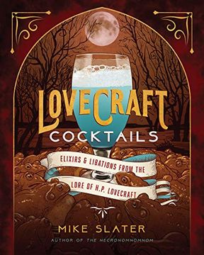 portada Lovecraft Cocktails Elixirs Libations Lore of hp Lovecraft: Elixirs & Libations From the Lore of h. P. Lovecraft: 