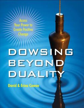 portada dowsing beyond duality: access your power to create positive change (en Inglés)