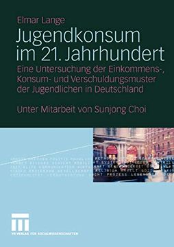 portada Jugendkonsum im 21. Jahrhundert: Eine Untersuchung der Einkommens-, Konsum- und Verschuldungsmuster der Jugendlichen in Deutschland (en Alemán)