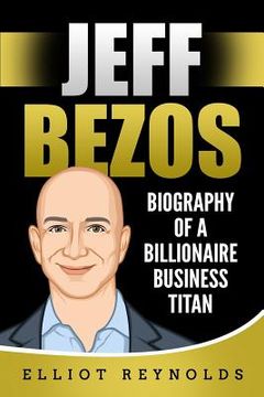 portada Jeff Bezos: Biography of a Billionaire Business Titan (en Inglés)