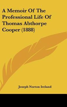 portada a memoir of the professional life of thomas abthorpe cooper (1888) (en Inglés)