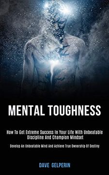 portada Mental Toughness: How to get Extreme Success in Your Life With Unbeatable Discipline and Champion Mindset (Develop an Unbeatable Mind and Achieve True Ownership of Destiny) (en Inglés)