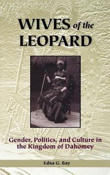 portada Wives of the Leopard: Gender, Politics, and Culture in the Kingdom of Dahomey (en Inglés)