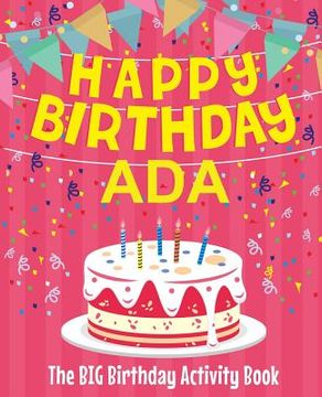 portada Happy Birthday Ada - The Big Birthday Activity Book: Personalized Children's Activity Book (en Inglés)