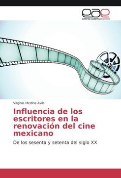 portada Influencia de los escritores en la renovación del cine mexicano: De los sesenta y setenta del siglo XX