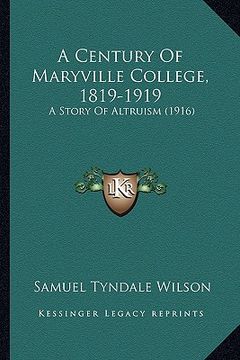 portada a century of maryville college, 1819-1919: a story of altruism (1916) (en Inglés)