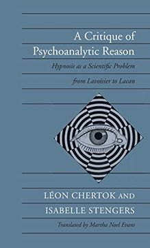 portada A Critique of Psychoanalytic Reason: Hypnosis as a Scientific Problem From Lavoisier to Lacan (in English)