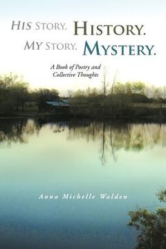 portada his story, history. my story, mystery.: a book of poetry and collective thoughts (en Inglés)