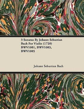 portada 3 sonatas by johann sebastian bach for violin (1720) bwv1001, bwv1003, bwv1005 (en Inglés)