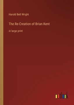 portada The Re-Creation of Brian Kent: in large print (en Inglés)