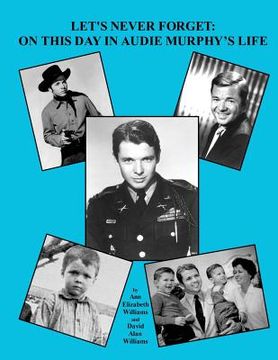 portada Let's Never Forget: On This Day in Audie Murphy's Life (en Inglés)