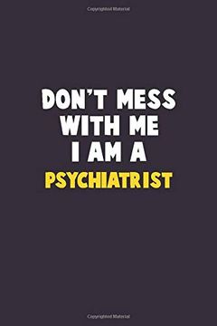 portada Don't Mess With me, i am a Psychiatrist: 6x9 Career Pride 120 Pages Writing Nots 