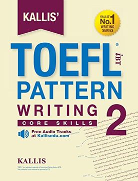 portada Kallis' Toefl ibt Pattern Writing 2: Core Skills (College Test Prep 2016 + Study Guide Book + Practice Test + Skill Building - Toefl ibt 2016) 
