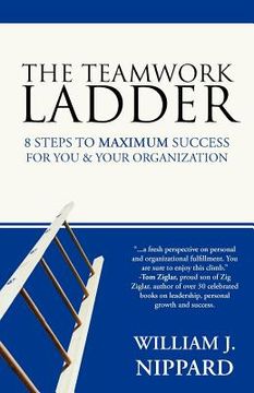 portada the teamwork ladder: 8 steps to maximum success for you & your organization