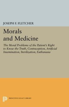 portada Morals and Medicine: The Moral Problems of the Patient's Right to Know the Truth, Contraception, Artificial Insemination, Sterilization, Euthanasia (Princeton Legacy Library) (en Inglés)