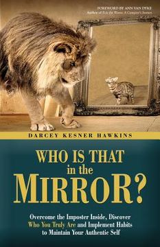 portada Who is That in The Mirror?: Overcome the Imposter Inside, Discover Who You Truly Are, and Implement Habits to Maintain Your Authentic Self