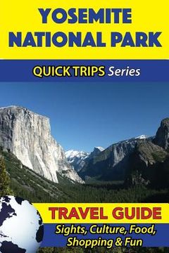 portada Yosemite National Park Travel Guide (Quick Trips Series): Sights, Culture, Food, Shopping & Fun (en Inglés)