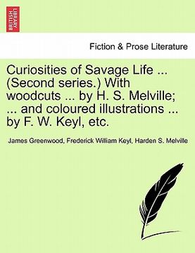 portada curiosities of savage life ... (second series.) with woodcuts ... by h. s. melville; ... and coloured illustrations ... by f. w. keyl, etc. (en Inglés)