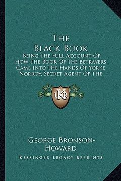 portada the black book: being the full account of how the book of the betrayers came into the hands of yorke norroy, secret agent of the depar (en Inglés)