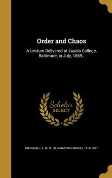 portada Order and Chaos: A Lecture Delivered at Loyola College, Baltimore, in July, 1869.. (en Inglés)