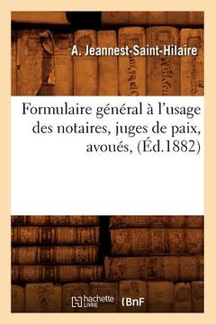 portada Formulaire Général À l'Usage Des Notaires, Juges de Paix, Avoués, (Éd.1882) (en Francés)