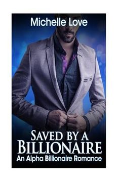 portada Saved by a Billionaire: An Alpha Billionaire Romance: Book Three (in English)