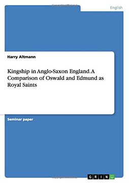 portada Kingship in Anglo-Saxon England. A Comparison of Oswald and Edmund as Royal Saints