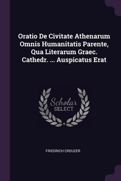 portada Oratio De Civitate Athenarum Omnis Humanitatis Parente, Qua Literarum Graec. Cathedr. ... Auspicatus Erat (en Inglés)
