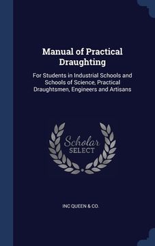 portada Manual of Practical Draughting: For Students in Industrial Schools and Schools of Science, Practical Draughtsmen, Engineers and Artisans (en Inglés)
