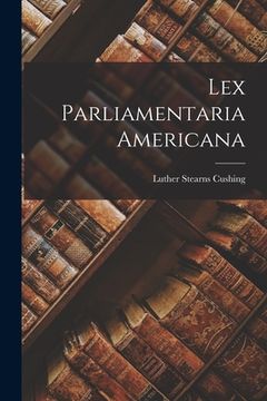 portada Lex Parliamentaria Americana (en Inglés)