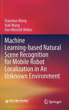 portada Machine Learning-Based Natural Scene Recognition for Mobile Robot Localization in an Unknown Environment (en Inglés)